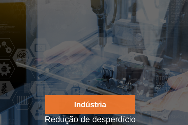 Indústria - Redução de desperdício