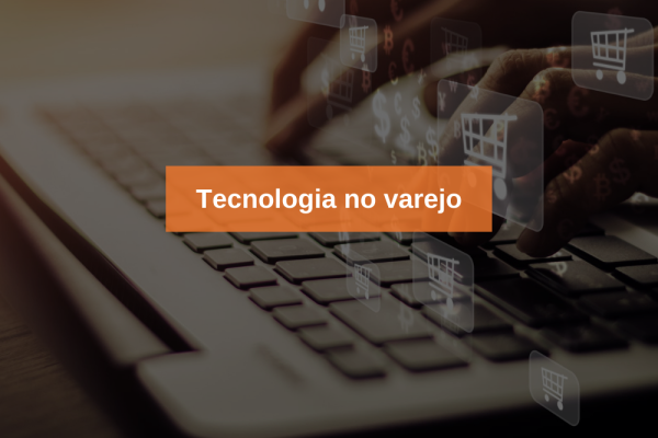 Tecnologia no Varejo