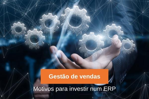 Gestão de vendas - Motivos para investir num ERP